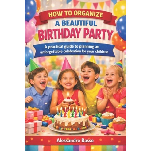 (영문도서)Birthday Party: How to Create Meaningful Joyful and Unforgettable Birthdays fo... Paperback, Independently Published, English, 9798185257692