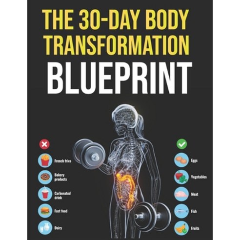 (영문도서)The 30-Day Body Transformation Blueprint: A Step-by-Step Guide to Building Healt... Paperback, Independently Published, English, 9798275689891