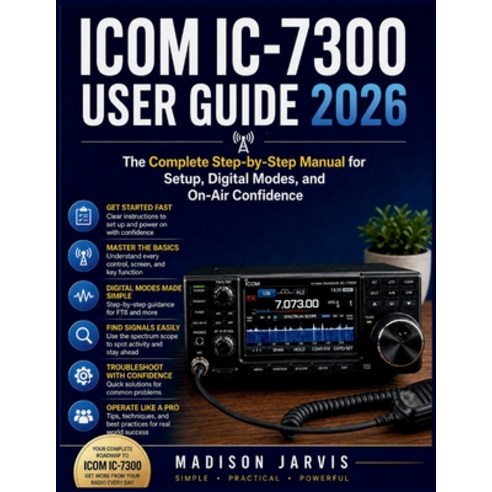(영문도서)Icom IC-7300 User Guide 2026: The Complete Step-by-Step Manual for Setup Digita... Paperback, Independently Published, English, 9798259479517