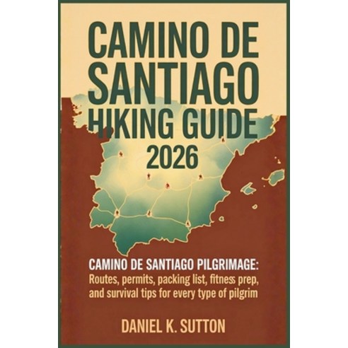 (영문도서)Camino de Santiago Hiking Guide 2026: Camino de Santiago pilgrimage: Routes Per... Paperback, Independently Published, English, 9798276636689