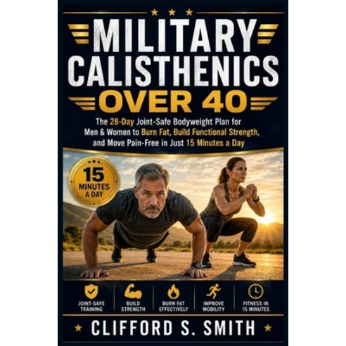 (영문도서)Military Calisthenics Over 40: The 28-Day Joint-Safe Bodyweight Plan for Men & W... Paperback, Independently Published, English, 9798199933322