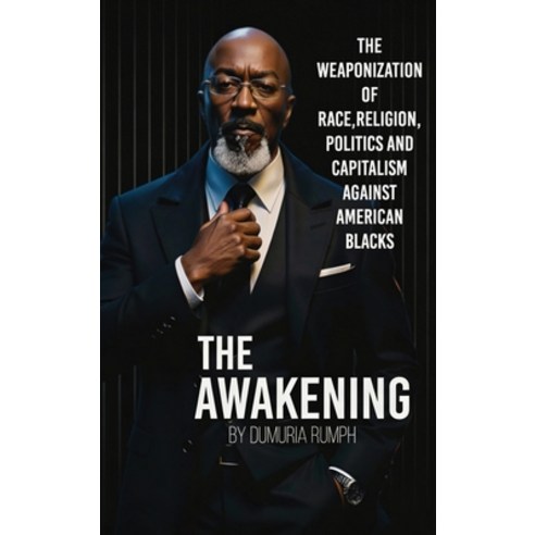 (영문도서)The Awakening: The Weaponization of Race Religion Politics and capitalism agai... Hardcover, Dumuria Rumph, English, 9798295876134