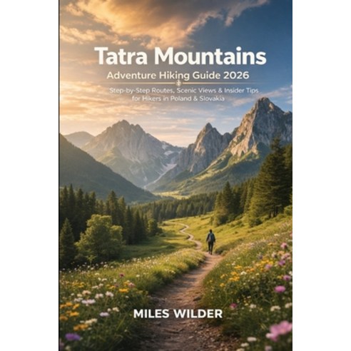 (영문도서)Tatra Mountains Adventure Hiking Guide 2026: Step-by-Step Routes Scenic Views &... Paperback, Independently Published, English, 9798244358711