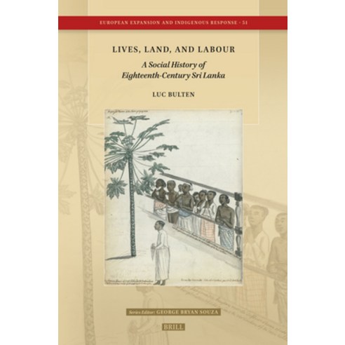 (영문도서)Lives Land and Labour: A Social History of Eighteenth-Century Sri Lanka Hardcover, Brill, English, 9789004754362