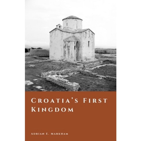 (영문도서)Croatia's First Kingdom: Faith Power and the Making of a Medieval Nation Paperback, Independently Published, English, 9798257168420