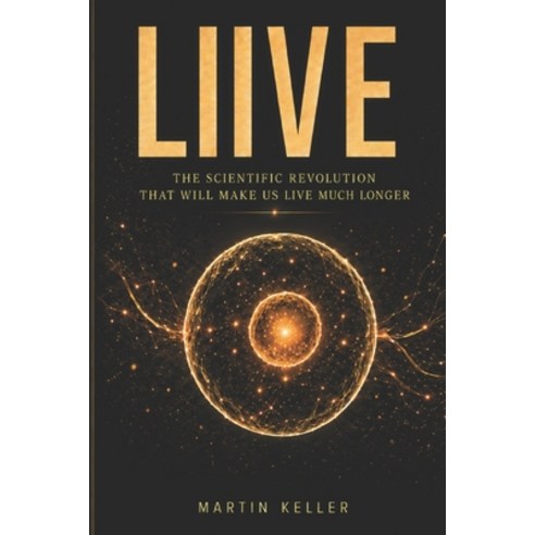 (영문도서)Live: The Scientific Revolution That Will Make Us Live Much Longer Paperback, Independently Published, English, 9798198163003