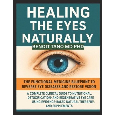 (영문도서)Healing the Eyes Naturally: The Functional Medicine Blueprint to Reverse Eye Dis... Paperback, Independently Published, English, 9798272613028