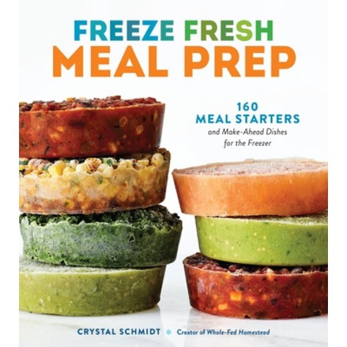 (영문도서)Freeze Fresh Meal Prep: 160 Meal Starters and Make-Ahead Dishes for the Freezer Paperback, Storey Publishing, English, 9781635868432