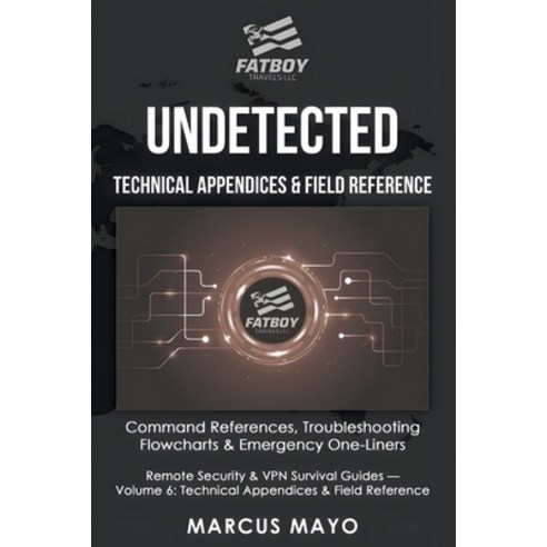 (영문도서)Undetected: Technical Appendices & Field Reference: The Complete Command Referen... Paperback, Fatboy Travels LLC, English, 9781971277059