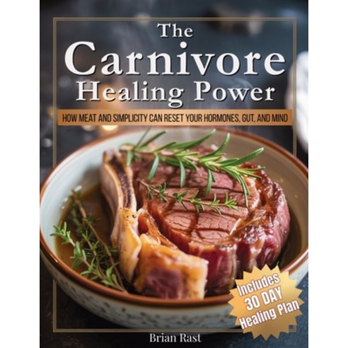(영문도서)The Carnivore Healing Power: How Meat and Simplicity Can Reset Your Hormones He... Paperback, Finetaste Press, English, 9781805563846