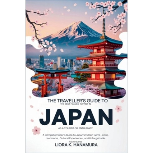 (영문도서)The Traveller's Guide to the Best Places to Visit in Japan as a Tourist or Enthu... Paperback, Independently Published, English, 9798274970389 Independently Published, English, 9798274970389