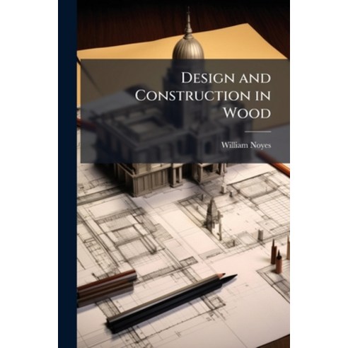 (영문도서)Design and Construction in Wood Paperback, Nabu Press, English, 9781145668805