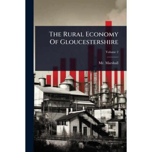 (영문도서)The Rural Economy Of Gloucestershire Paperback, Hutson Street Press, English, 9781024936599