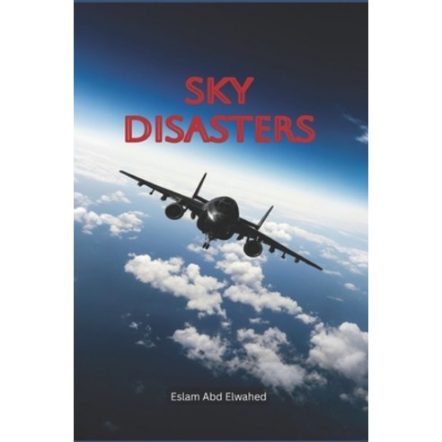 (영문도서)Sky Disasters: 100 True Stories of Aviation Tragedies and Fatal Errors Paperback, Independently Published, English, 9798259452404