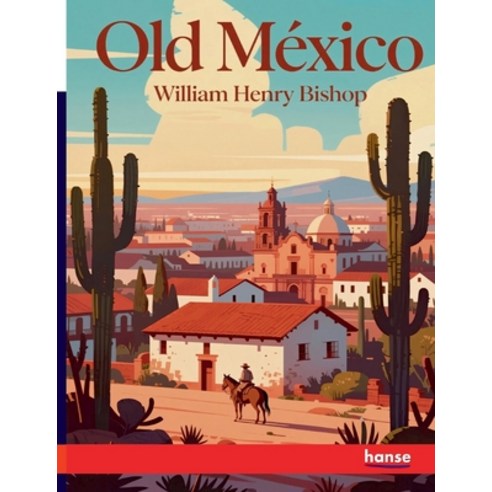 (영문도서)Old Mexico: and Her Lost Provinces Paperback, Hansebooks, English, 9783348147958