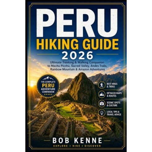 (영문도서)Peru Hiking Guide 2026: Ultimate Trekking & Walking Companion to Machu Picchu S... Paperback, Independently Published, English, 9798181629318