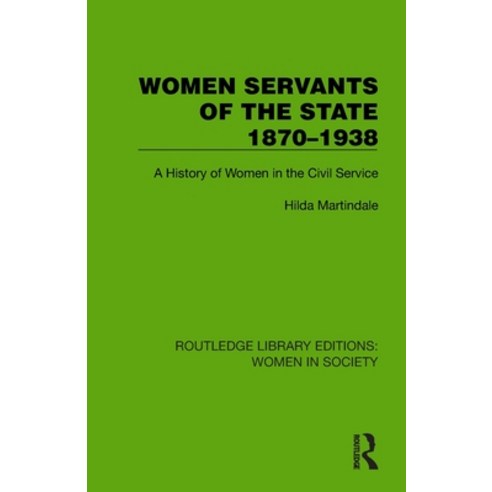 (영문도서)Women Servants of the State 1870-1938: A History of Women in the Civil Service Paperback, Routledge, English, 9781032863207