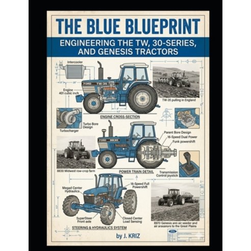 (영문도서)The Blue Blueprint: Engineering the TW 30-Series and Genesis Tractors Paperback, Independently Published, English, 9798196433139