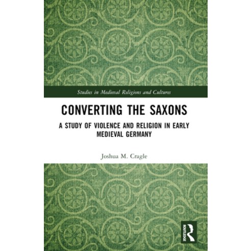 (영문도서)Converting the Saxons: A Study of Violence and Religion in Early Medieval Germany Paperback, Routledge, English, 9781032458977 Routledge, English, 9781032458977