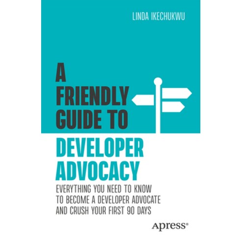 (영문도서)A Friendly Guide to Developer Advocacy: Everything You Need to Know to Become a... Paperback, Apress, English, 9798868824616