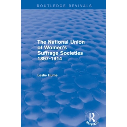 (영문도서)The National Union of Women's Suffrage Societies 1897-1914 (Routledge Revivals) Paperback, Routledge, English, 9781138666825