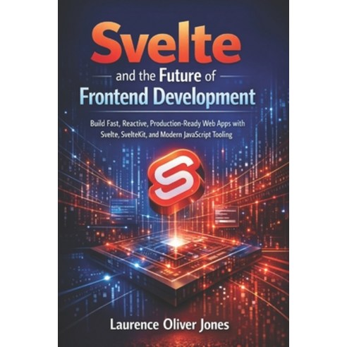 (영문도서)Svelte and the Future of Frontend Development: Build Fast Reactive Production-... Paperback, Independently Published, English, 9798243835183