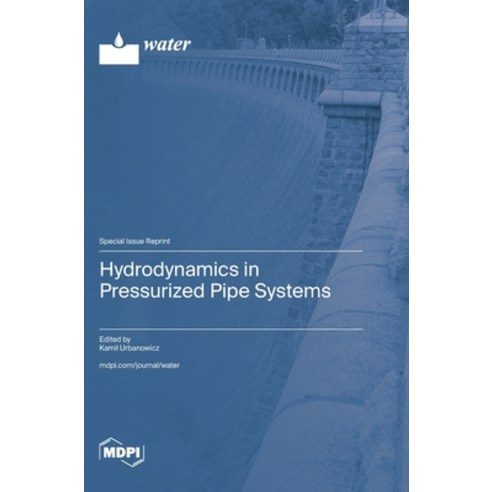 (영문도서)Hydrodynamics in Pressurized Pipe Systems Hardcover, Mdpi AG, English, 9783725882717