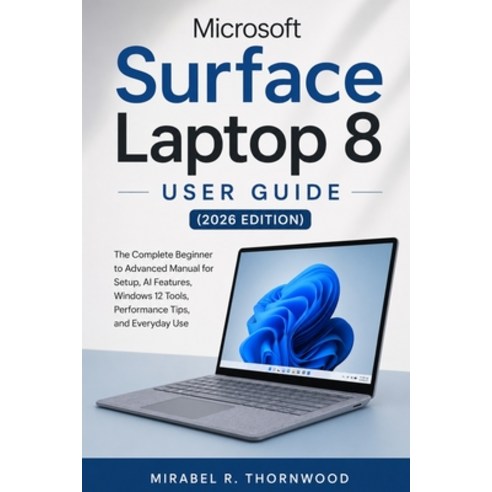 (영문도서)Microsoft Surface Laptop 8 User Guide (2026 Edition): The Complete Beginner to A... Paperback, Independently Published, English, 9798198429598
