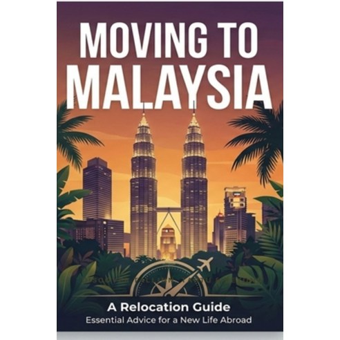 (영문도서)Moving To Malaysia: Relocation Guide for Expats Nomads and Professionals Paperback, Independently Published, English, 9798195866204