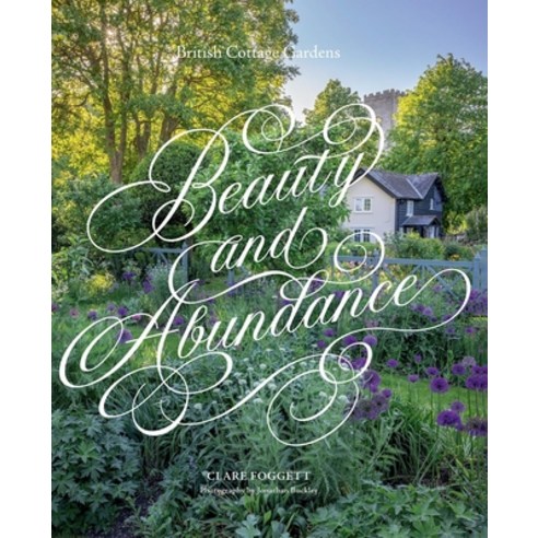 (영문도서)Beauty & Abundance: British Cottage Gardens Hardcover, Quadrille Publishing, English, 9781837836413