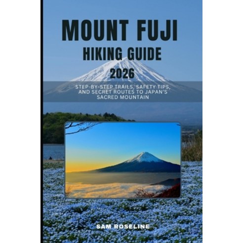 (영문도서)Mount Fuji Hiking Guide 2026: Step-By-Step Trails Safety Tips and Secret Route... Paperback, Independently Published, English, 9798273176119