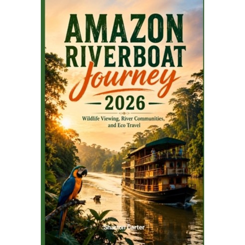 (영문도서)Amazon Riverboat Journey 2026: Wildlife Viewing River Communities and Eco Travel Paperback, Independently Published, English, 9798181383418