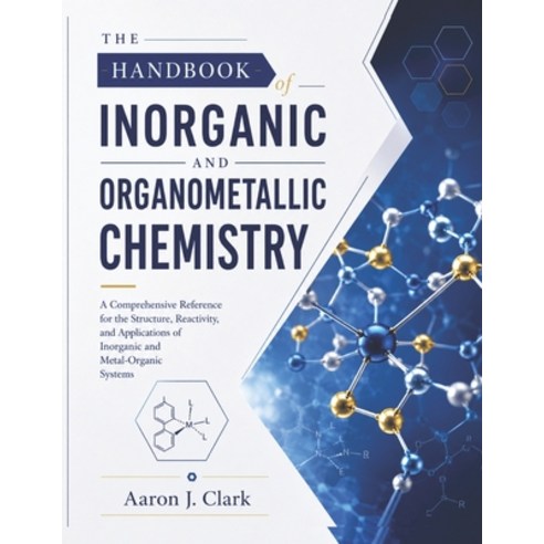 (영문도서)The Handbook of Inorganic and Organometallic Chemistry: A Comprehensive Referenc... Paperback, Independently Published, English, 9798199444187