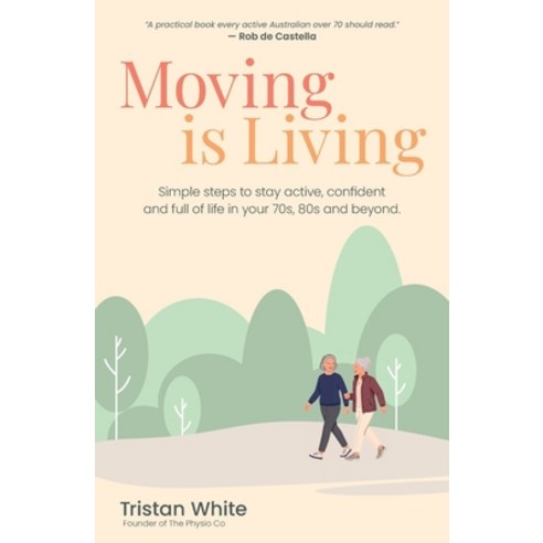 (영문도서)Moving is Living: Simple steps to stay active confident and full of life in you... Paperback, Physio Co, English, 9781764764278