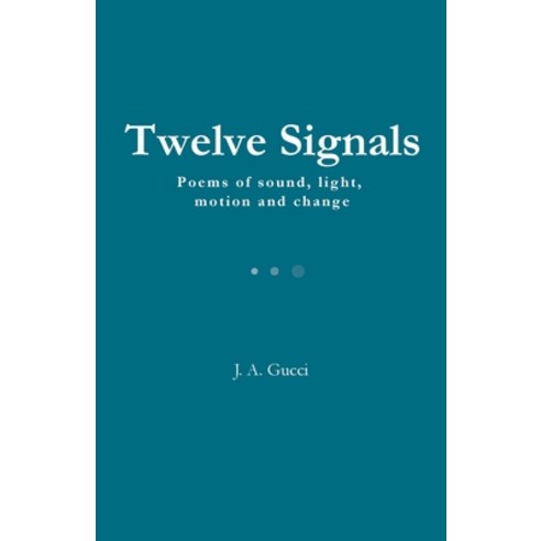 (영문도서)Twelve Signals: Poems of Sound Light Motion and Change Paperback, Pressure System Press, English, 9781972788295