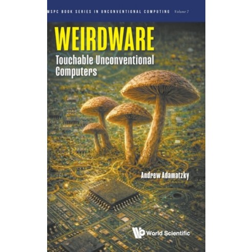 (영문도서)Weirdware: Touchable Unconventional Computers Hardcover, World Scientific Publishing..., English, 9789819830268
