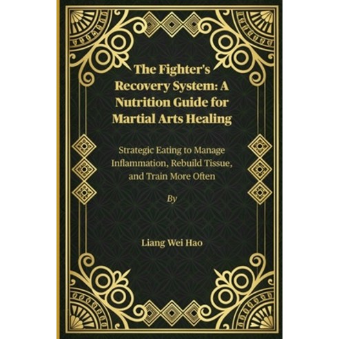 (영문도서)The Fighter's Recovery System: A Nutrition Guide for Martial Arts Healing: Strat... Paperback, Independently Published, English, 9798275104547