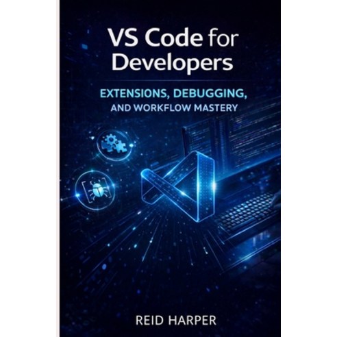 (영문도서)Vs Code for Developers: Extensions Debugging and Workflow Mastery Paperback, Independently Published, English, 9798243181433