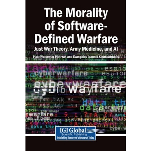 (영문도서)The Morality of Software-Defined Warfare: Just War Theory Army Medicine and AI Hardcover, Igi Global Scientific Publi..., English, 9798337362649