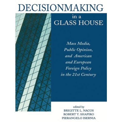 (영문도서)Decisionmaking in a Glass House: Mass Media Public Opinion and American and Eu... Paperback, Rowman & Littlefield Publis..., English, 9780847698271