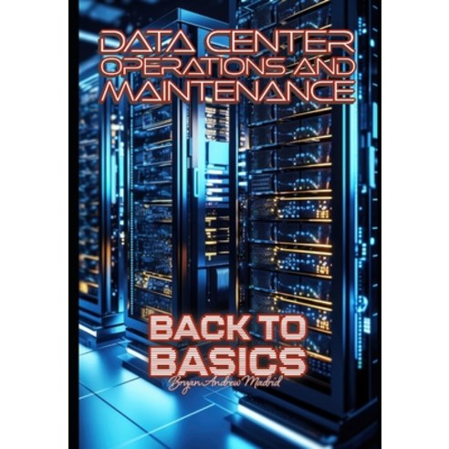(영문도서)Data Center Operations and Maintenance: Back to Basics Paperback, Independently Published, English, 9798880327478