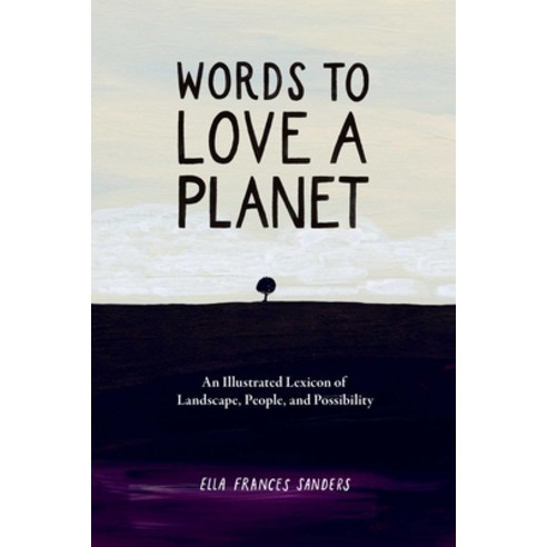 (영문도서)Words to Love a Planet: An Illustrated Lexicon of Landscape People and Possibi... Hardcover, Andrews McMeel Publishing, English, 9798881600082
