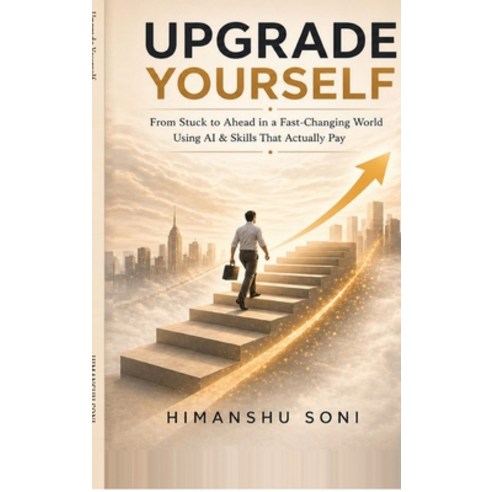 (영문도서)Upgrade Yourself: From Stuck to Ahead in a Fast-Changing World using AI & Skills... Hardcover, Notion Press, English, 9798904511098