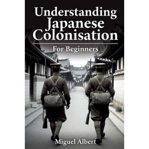 (영문도서)Understanding Japanese Colonisation: For Beginners Paperback, Independently Published, English, 9798198316843