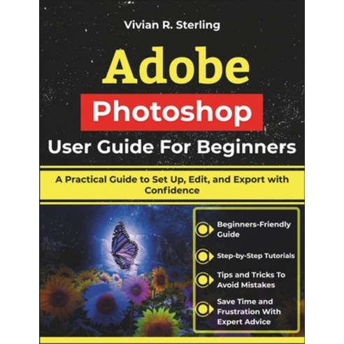 (영문도서)Adobe Photoshop User Guide For Beginners: A Practical Guide to Set Up Edit and... Paperback, Independently Published, English, 9798244720792