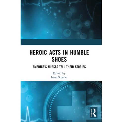 (영문도서)Heroic Acts in Humble Shoes: America's Nurses Tell Their Stories Hardcover, Routledge, English, 9781032967530