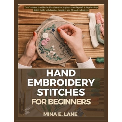 (영문도서)Hand Embroidery Stitches for Beginners: The Complete Hand Embroidery Book for Be... Paperback, Independently Published, English, 9798241040343