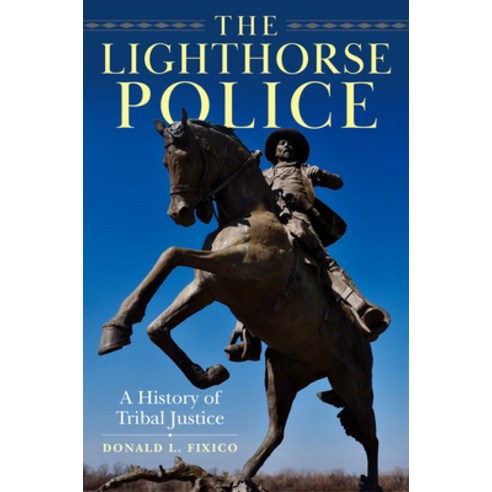 (영문도서)The Lighthorse Police: A History of Tribal Justice Hardcover, University of Oklahoma Press, English, 9780806196497
