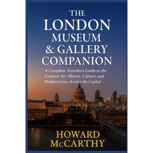 (영문도서)The London Museum & Gallery Companion: A Complete Traveller's Guide to the Great... Paperback, Independently Published, English, 9798241130419