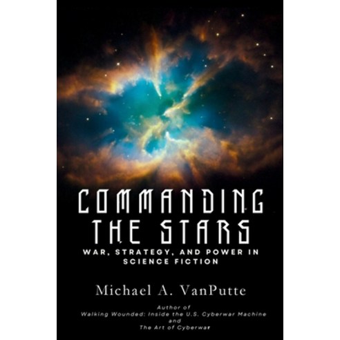 (영문도서)Commanding the Stars: War Strategy and Power in Science Fiction Paperback, Michael A. Vanputte, English, 9798991442558